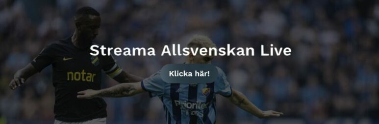 AIK Djurgården stream gratis? Så kan du streama AIK vs DIF fotboll match free live streaming online idag / ikväll!